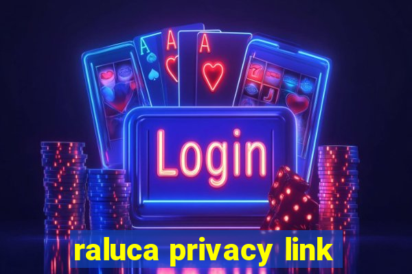 raluca privacy link